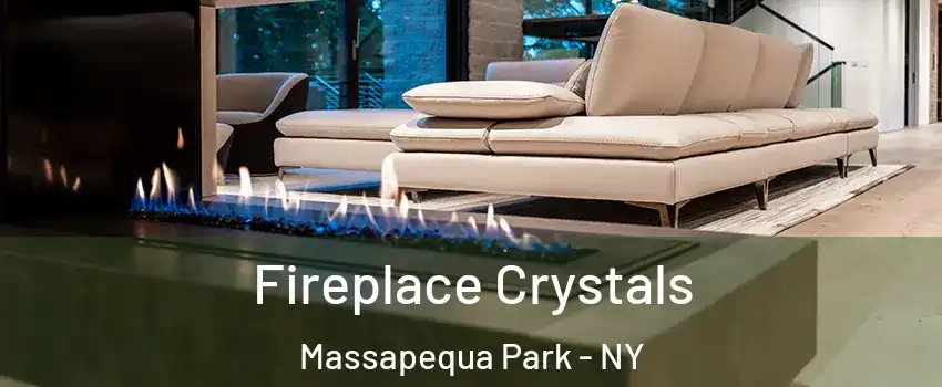  Fireplace Crystals Massapequa Park - NY